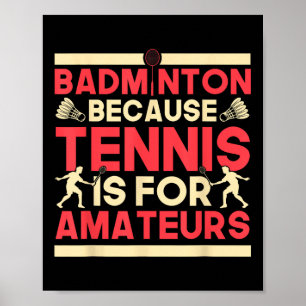 Birdie Shuttle Badminton Because Tennis Is For Ama Poster