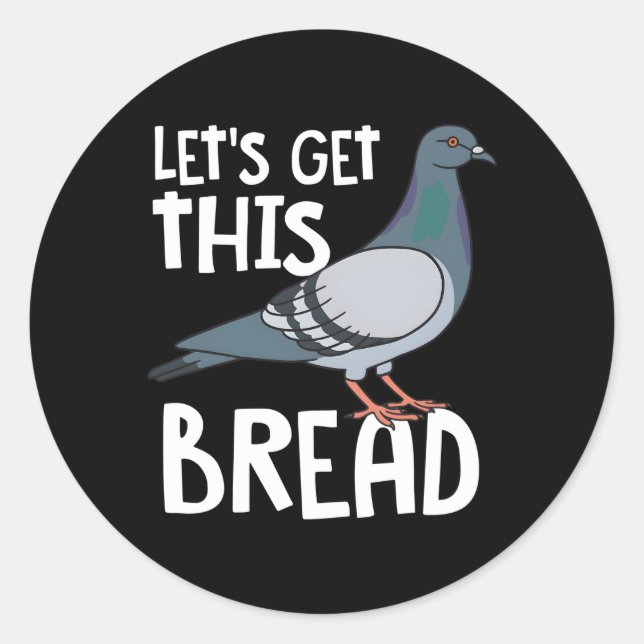 Birding Bird Pigeon Fan Let'S Get This Bread Classic Round Sticker (Front)