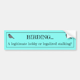 Birding Hobby or Stalking Bumper Sticker