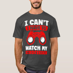 Birding Watch my Birdfeeder Bird Watching  T-Shirt