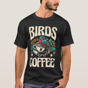 Birds And Coffee Bird Watching Birding Ornithology T-Shirt