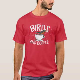 Birds and Coffee Birding Caffeine gift T-Shirt