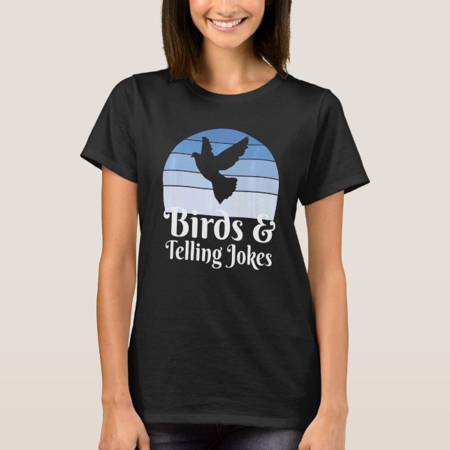 Birds And Telling Jokes   T-Shirt (Front)