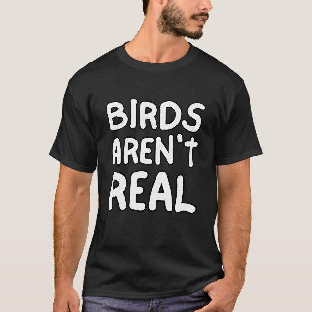 Birds Aren’t Real  T-Shirt (Front)