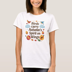 Birds Carry Autumn’s Spirit on Wings T-Shirt