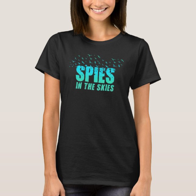 Birds Flying Spies In The Skies  Conspiracy Theory T-Shirt (Front)
