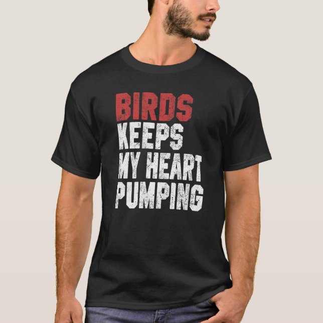 Birds Keeps My Heart Pumping Watching Birds Men Wo T-Shirt (Front)