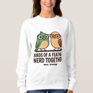 Birds of a Feather Nerd Together Funny Geeky Bird  Sweatshirt