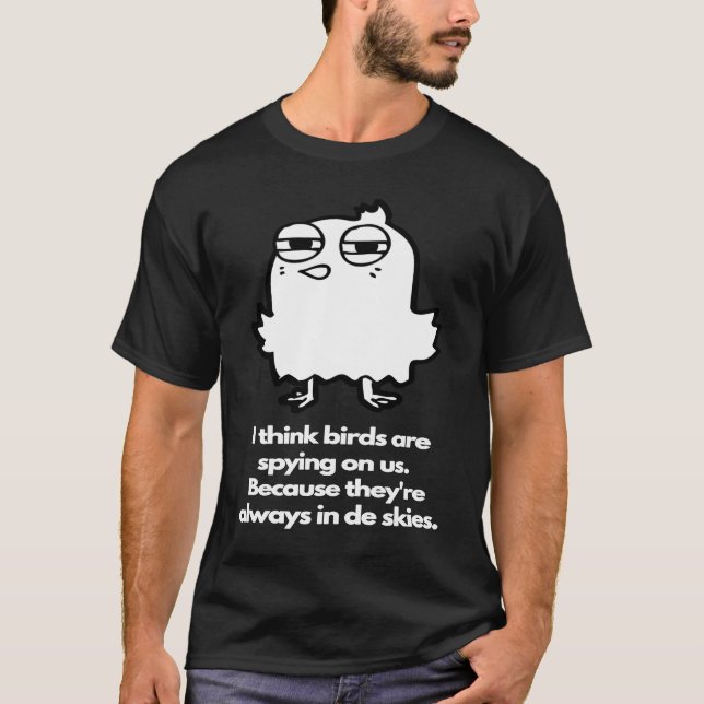 Birds spying on us always in de skies T-Shirt (Front)