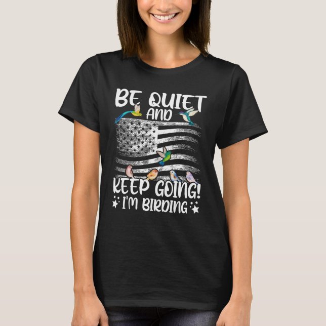 Birdwatcher  Be Quiet and Keep Birding  Crazy Bird T-Shirt (Front)