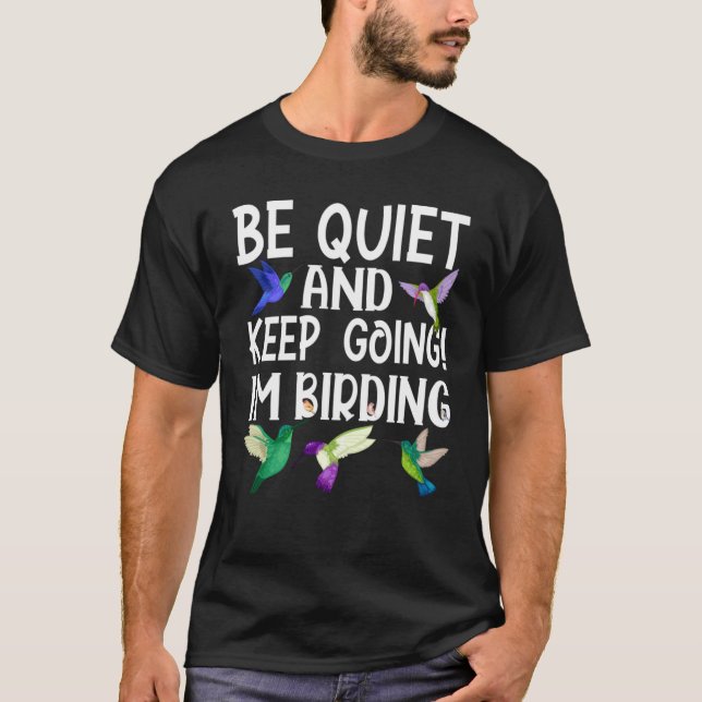 Birdwatcher  Be Quiet and Keep Birding  Crazy Bird T-Shirt (Front)