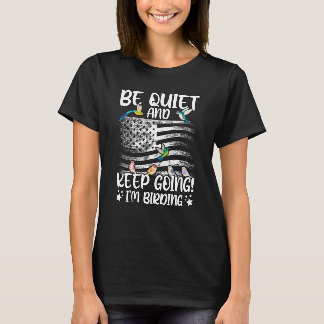 Birdwatcher Be Quiet and Keep Birding Crazy Birder T-Shirt (Front)
