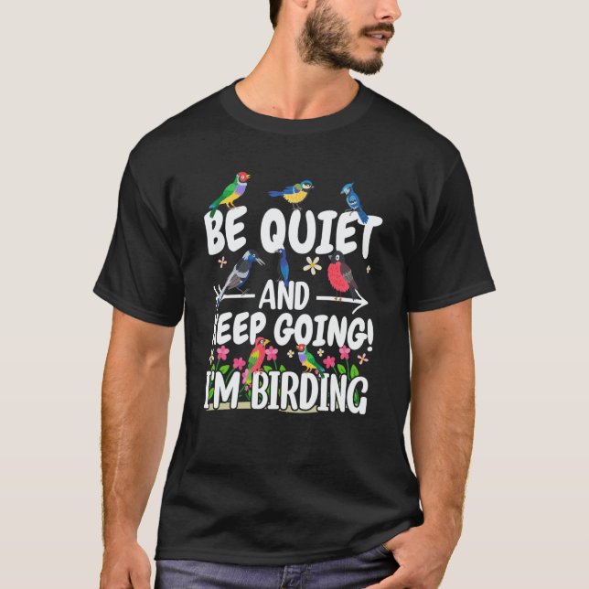 Birdwatcher Be Quiet and Keep Birding Crazy Birder T-Shirt (Front)