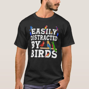 Birdwatcher  Easily distracted by Birds  Crazy Bir T-Shirt