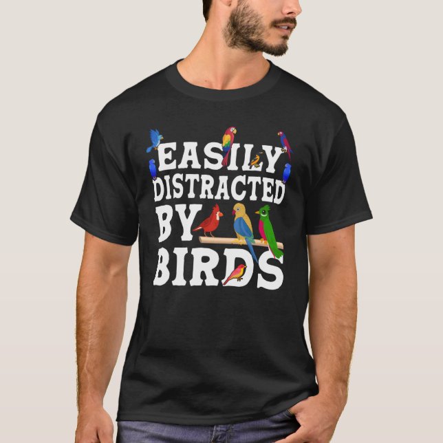 Birdwatcher  Easily distracted by Birds  Crazy Bir T-Shirt (Front)