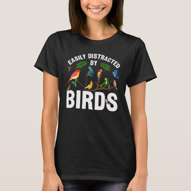 Birdwatcher  Easily distracted by Birds  Crazy Bir T-Shirt (Front)