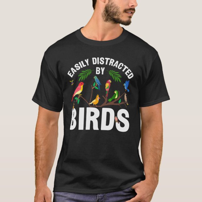 Birdwatcher  Easily distracted by Birds  Crazy Bir T-Shirt (Front)