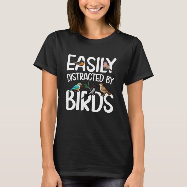 Birdwatcher Easily distracted by Birds Crazy Birde T-Shirt (Front)