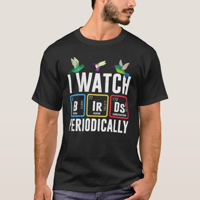 Birdwatcher  I watch Birds Periodically  Crazy Bir T-Shirt (Front)