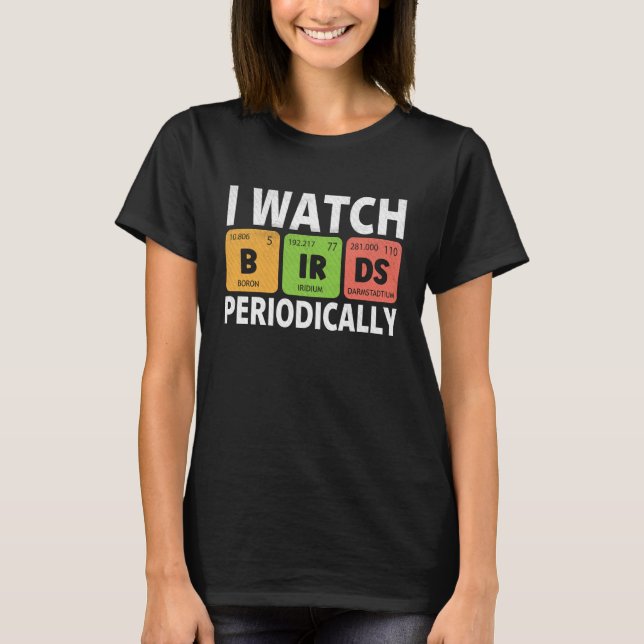Birdwatcher  I watch Birds Periodically  Crazy Bir T-Shirt (Front)
