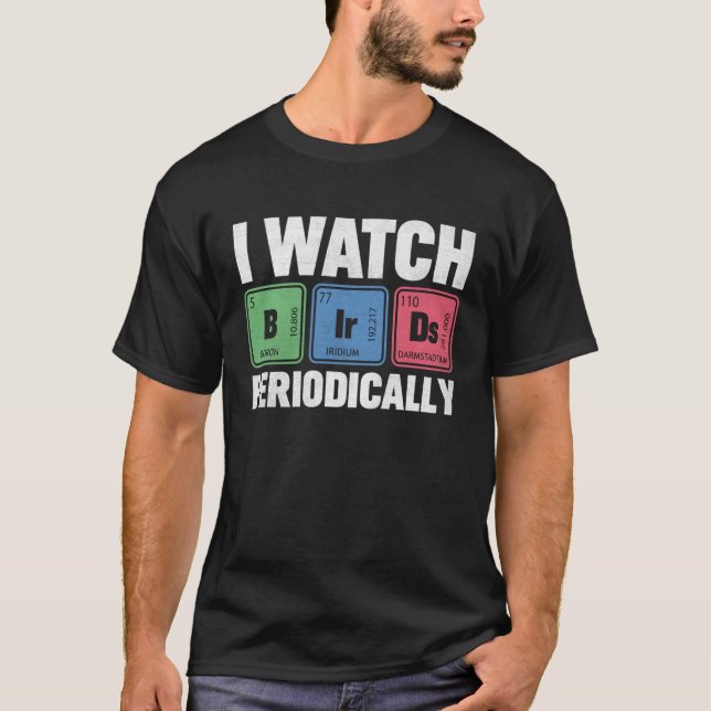 Birdwatcher  I watch Birds Periodically  Crazy Bir T-Shirt (Front)