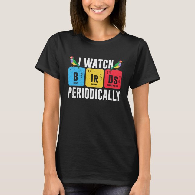 Birdwatcher  I watch Birds Periodically  Crazy Bir T-Shirt (Front)