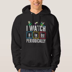 Birdwatcher I watch Birds Periodically Crazy Birde Hoodie