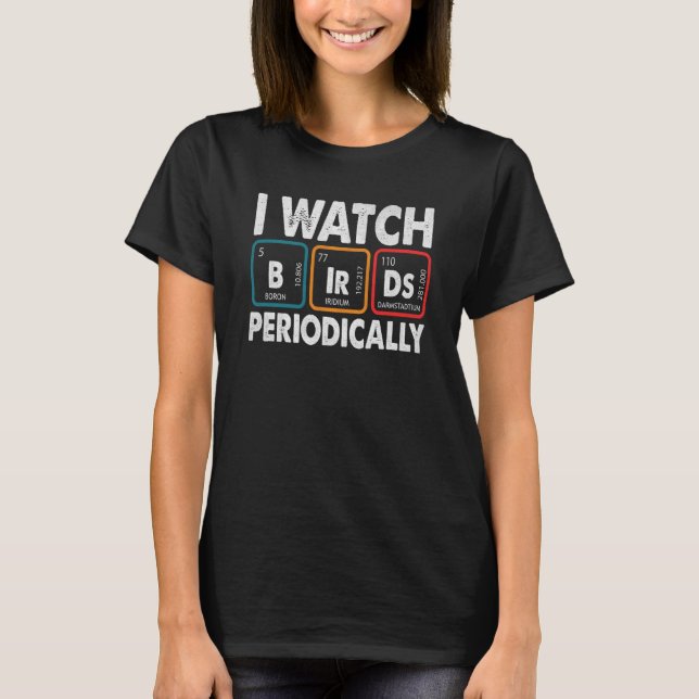 Birdwatcher I watch Birds Periodically Crazy Birde T-Shirt (Front)