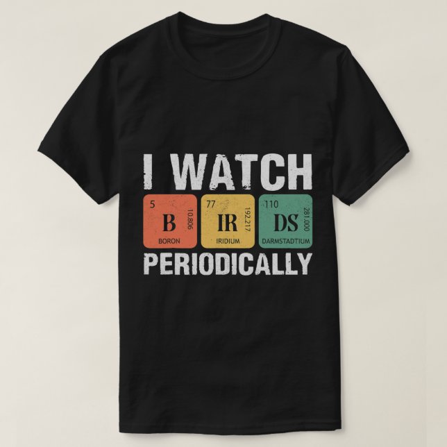Birdwatcher I watch Birds Periodically Crazy Birde T-Shirt (Design Front)