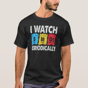 Birdwatcher I watch Birds Periodically Crazy Birde T-Shirt