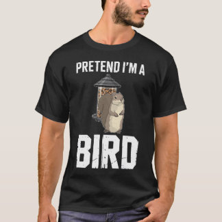 Birdwatcher I'm A Bird Birdseed Squirrel T-Shirt