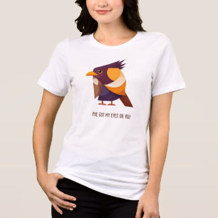 BIRDWATCHER I'VE GOT MY EYES ON YOU Tri-Blend SHIRT