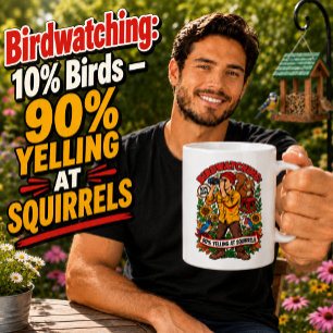 Birdwatching 10% Birds 90% Yelling at Squirrels Coffee Mug