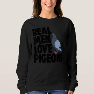 Birdwatching Bird Pigeon Owner Real Men Love Pig Sweatshirt