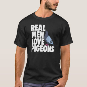 Birdwatching Bird Pigeon Owner Real Men Love Pige T-Shirt