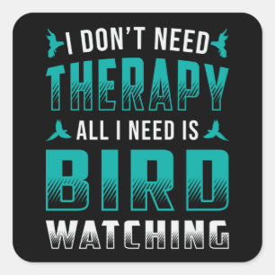 Birdwatching Therapy All I Need Is Bird Watching Square Sticker