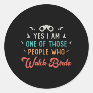 Birdwatching Those People Who Watch Birds Watcher Classic Round Sticker