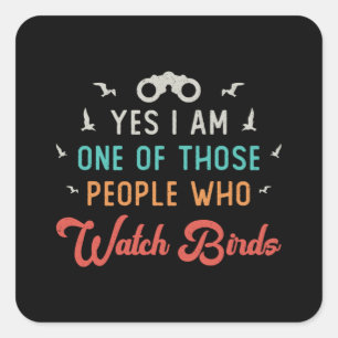 Birdwatching Those People Who Watch Birds Watcher Square Sticker