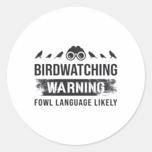 Birdwatching Warning Fowl Language Likely Birds Classic Round Sticker