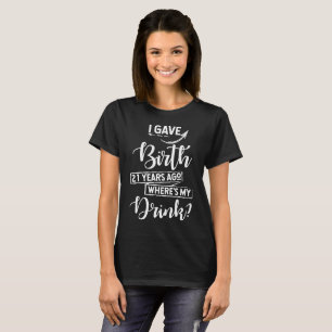 Birth 21 Years Ago Where's My Drink 21st Birthday T-Shirt