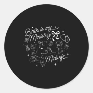 Birth Is My Ministry Christian Midwife Doula Birth Classic Round Sticker