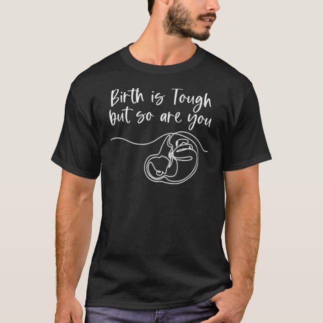 Birth Is Tough But So Are You Birth Worker  Midwif T-Shirt (Front)
