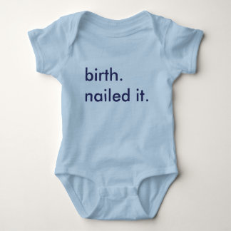 Birth.  Nailed it. Baby Bodysuit