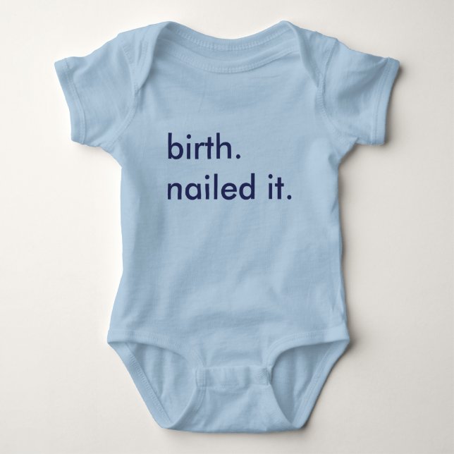 Birth.  Nailed it. Baby Bodysuit (Front)