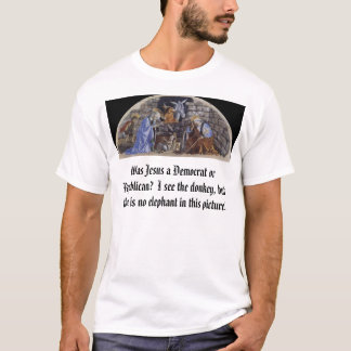 Birth of Christ, Was Jesus a Democrat or Republ... T-Shirt
