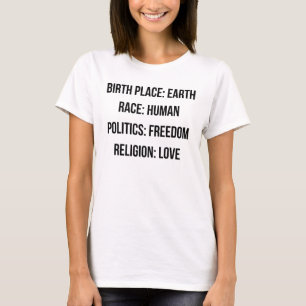 BIRTH PLACE EARTH RACE HUMAN POLITICS FREEDOM... T-Shirt