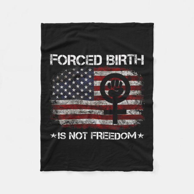 Birth Shirt Forced Birth Is Not Freedom Feminist  Fleece Blanket (Front)