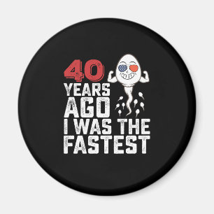 Birthday 40 Years Ago I Was The Fastest Magnet