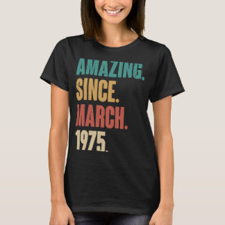 Birthday 48th Decoration  Amazing Since March 1975 T-Shirt