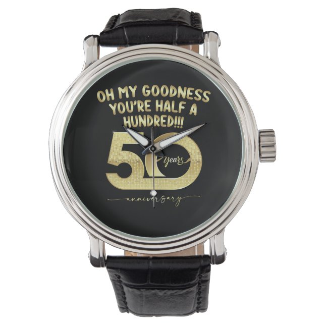 Birthday 50th Oh My Goodness Youre Half A Hundred Watch (Front)